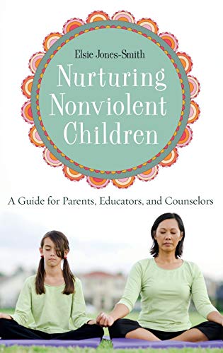 Nurturing Nonviolent Children A Guide for Parents, Educators, and Counselors [Hardcover]