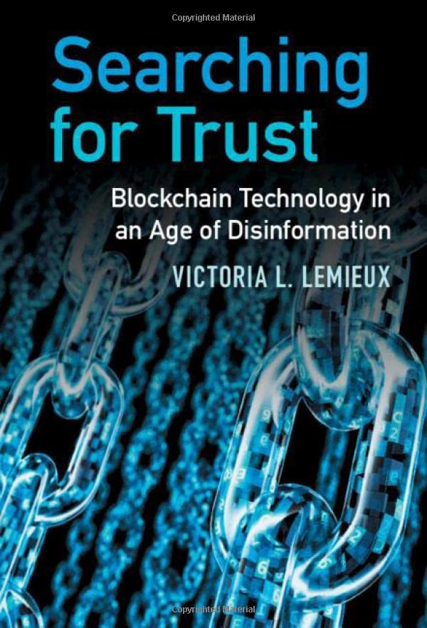 Searching for Trust Blockchain Technology in an Age of Disinformation [Hardcover]