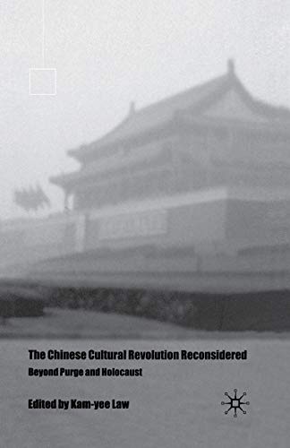 The Chinese Cultural Revolution Reconsidered Beyond Purge and Holocaust [Paperback]