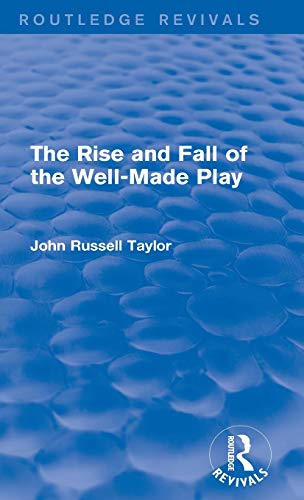 The Rise and Fall of the Well-Made Play (Routledge Revivals) [Hardcover]