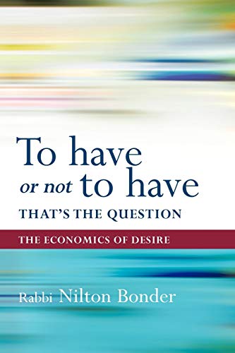 To Have Or Not To Have That Is The Question The Economics Of Desire [Paperback]