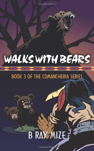 Walks With Bears Book 3 Of The Comancheria Series [Paperback]