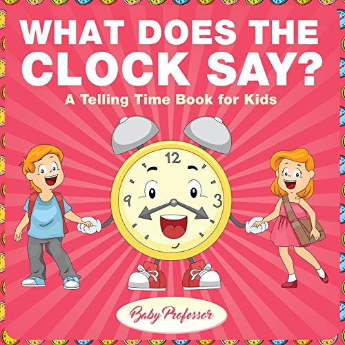 What Does the Clock Say a Telling Time Book for Kids [Paperback]