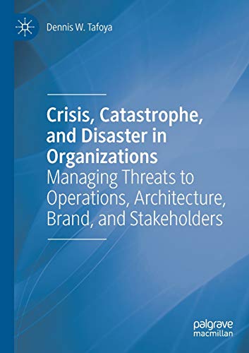 Crisis, Catastrophe, and Disaster in Organizations: Managing Threats to Operatio [Paperback]