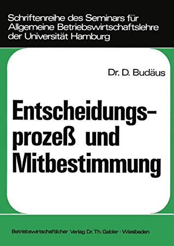 Entscheidungsproze und Mitbestimmung: Ein Beitrag zur Grundlagendiskussion um d [Paperback]