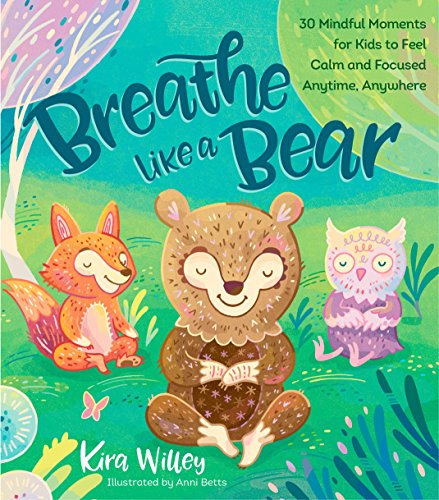 Breathe Like a Bear: 30 Mindful Moments for K