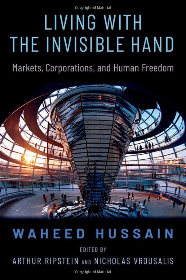 Living with the Invisible Hand: Markets, Corporations, and Human Freedom [Hardcover]