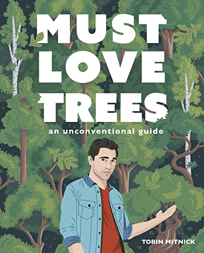 Must Love Trees: An Unconventional Guide [Hardcover]