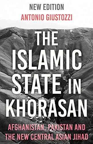 The Islamic State in Khorasan: Afghanistan, Pakistan and the  New Central Asian  [Paperback]