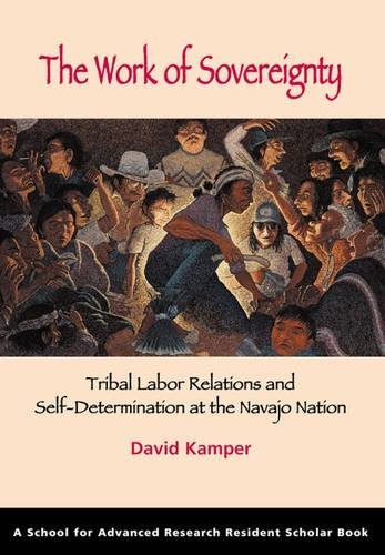 Work of Sovereignty : Tribal Labor Relations and Self-Determination at the Navaj [Paperback]