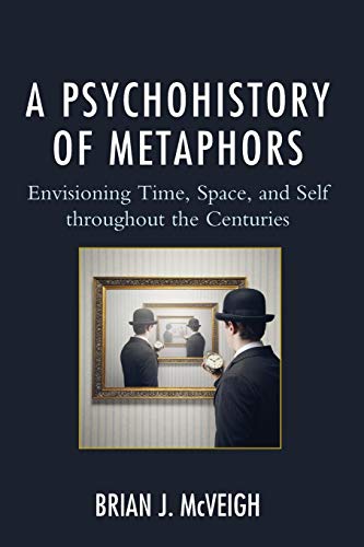 A Psychohistory of Metaphors Envisioning Time, Space, and Self through the Cent [Paperback]