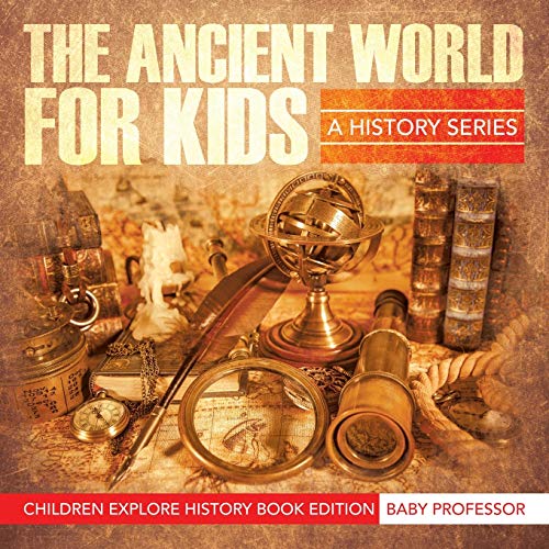 Ancient World for Kids  A History Series - Children Explore History Book Editio [Paperback]