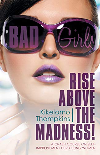 Bad Girls Rise Above The Madness A Crash Course On Self-Improvement For Young [Paperback]