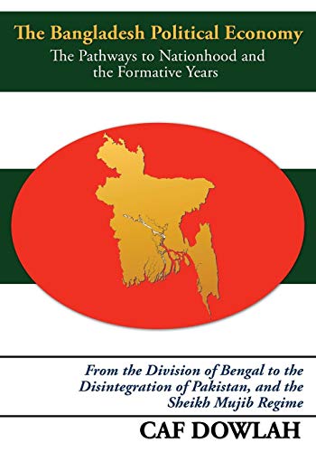 Bangladesh Political Economy  The Pathays to Nationhood and the Formative Year [Paperback]