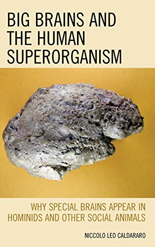 Big Brains and the Human Superorganism Why Special Brains Appear in Hominids an [Hardcover]