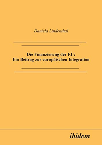 Die Finanzierung Der Eu Ein Beitrag Zur Europischen Integration (german Editio [Paperback]