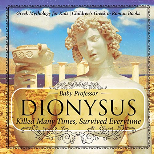 Dionysus  Killed Many Times, Survived Everytime - Greek Mythology for Kids Chil [Paperback]