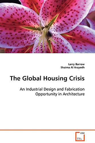 Global Housing Crisis  An Industrial Design and Fabrication Opportunity in Arch [Paperback]