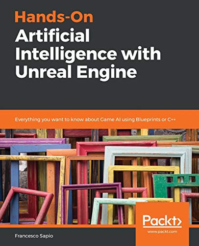 Hands-On Artificial Intelligence ith Unreal Engine  Everything You Want to Kno [Paperback]