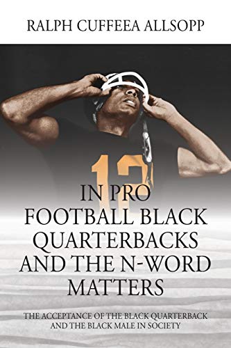 In Pro Football Black Quarterbacks and the N-Word Matters  The Acceptance of th [Paperback]