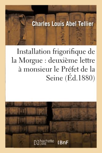 Installation Frigorifique De La Morgue Deuxieme Lettre A Monsieur Le Prefet De  [Paperback]