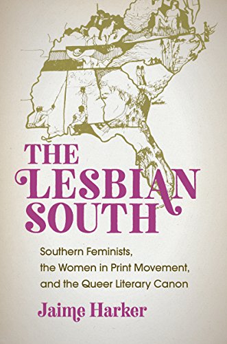 Lesbian South  Southern Feminists, the Women in Print Movement, and the Queer L [Hardcover]