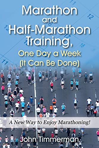 Marathon and Half-Marathon Training, One Day a Week (It Can Be Done)  A Ne Way [Paperback]