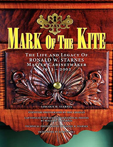 Mark of the Kite  The LIFE and LEGACY of RONALD W. STARNES MASTER CABINETMAKER  [Paperback]