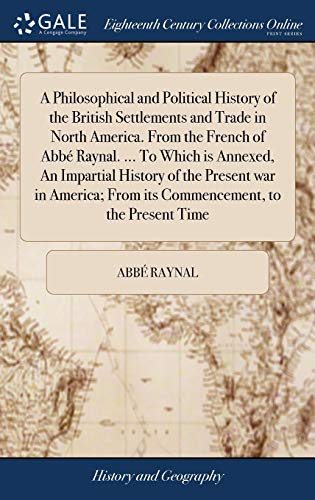 Philosophical and Political History of the British Settlements and Trade in Nort [Hardcover]