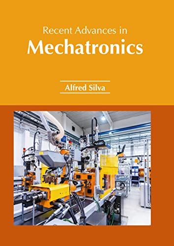 Recent Advances In Mechatronics