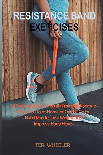 Resistance Band Exercises 24 Stretching and Strength Training Workouts You Can