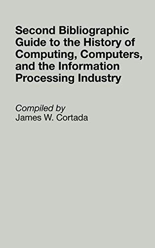 Second Bibliographic Guide to the History of Computing, Computers, and the Infor [Hardcover]