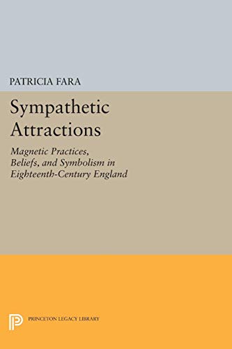 Sympathetic Attractions Magnetic Practices, Beliefs, and Symbolism in Eighteent [Paperback]