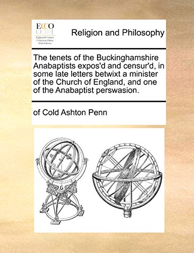 Tenets of the Buckinghamshire Anabaptists Expos'D and Censur'D, in Some Late Let [Paperback]