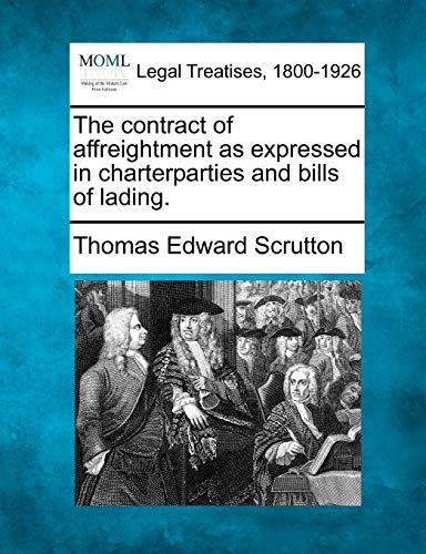 The Contract Of Affreightment As Expressed In Charterparties And Bills Of Lading [Paperback]