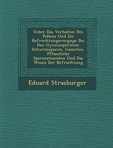 Ueber das Verhalten des Pollens und Die BefruchtungsvorgNge Bei Den Gymnosperme [Paperback]