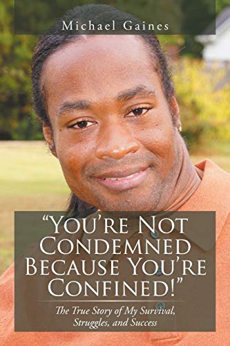 You're Not Condemned Because You're Confined The True Story Of My Survival, St [Paperback]