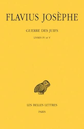 Flavius Josephe, Guerre des Juifs: Tome III: Livres IV et V [Paperback]