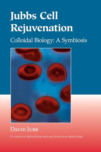 Jubbs Cell Rejuvenation: Colloidal Biology: A Symbiosis [Paperback]