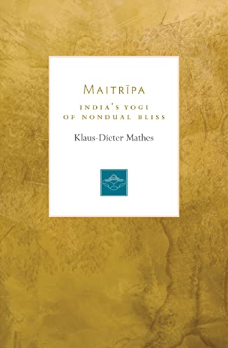 Maitripa: India's Yogi of Nondual Bliss [Paperback]