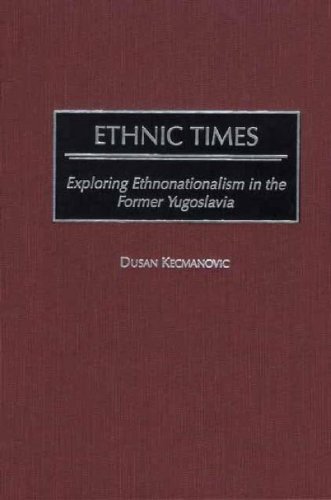 Ethnic Times Exploring Ethnonationalism In The Former Yugoslavia [Hardcover]