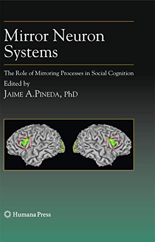 Mirror Neuron Systems: The Role of Mirroring Processes in Social Cognition [Hardcover]