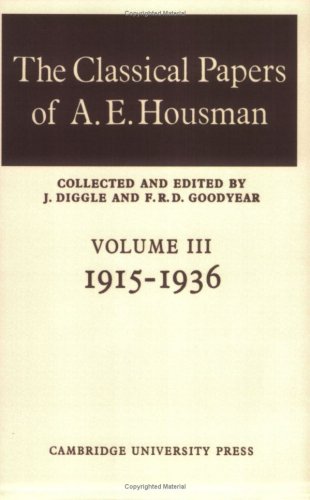 The Classical Papers of A. E. Housman Volume 3, 1915}}}1936 [Paperback]