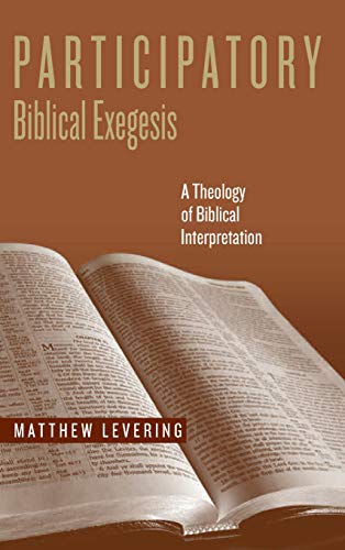 Participatory Biblical Exegesis A Theology of Biblical Interpretation [Hardcover]