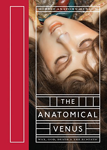 The Anatomical Venus Wax, God, Death & the Ecstatic [Hardcover]