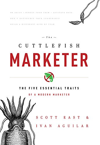 The Cuttlefish Marketer: The Five Essential Traits Of A Modern Marketer [Hardcover]