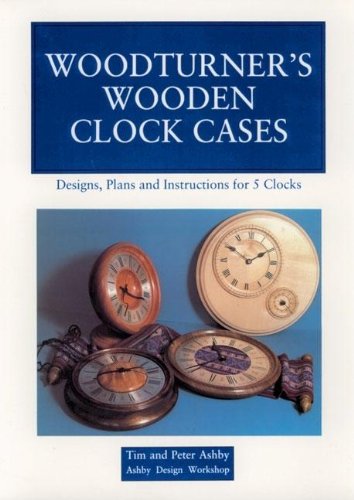 Woodturner's Wooden Clock Cases: Designs, Plans, and Instructions for 5 Clocks [Paperback]