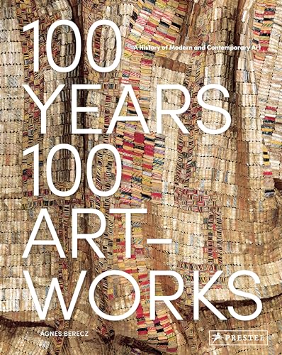 100 Years, 100 Artworks: A History of Modern and Contemporary Art [Hardcover]