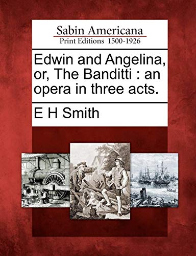 Edin and Angelina, or, the Banditti  An Opera in Three Acts [Paperback]