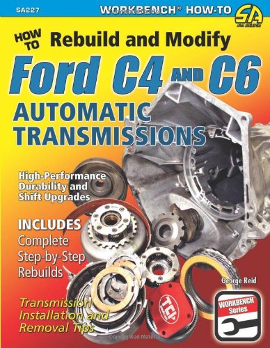 How To Rebuild & Modify Ford C4 & C6 Automatic Transmissions (workbench) [Paperback]